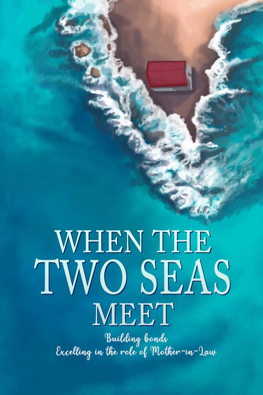 When The Two Seas Meet - Building bonds Excelling in the role of Mother-in-Law